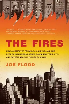 Die Brände: Wie eine Computerformel, große Ideen und die besten Absichten New York City niederbrannten - und die Zukunft der Menschheit bestimmten - The Fires: How a Computer Formula, Big Ideas, and the Best of Intentions Burned Down New York City-And Determined the Future of C