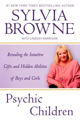 Übersinnliche Kinder: Intuitive Gaben und verborgene Fähigkeiten von Jungen und Mädchen aufdecken - Psychic Children: Revealing the Intuitive Gifts and Hidden Abilites of Boys and Girls