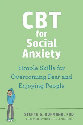 CBT für soziale Ängste: Einfache Fertigkeiten zur Überwindung der Angst und zur Freude am Umgang mit Menschen - CBT for Social Anxiety: Simple Skills for Overcoming Fear and Enjoying People