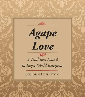 Agape-Liebe: Tradition in acht Weltreligionen - Agape Love: Tradition in Eight World Religions