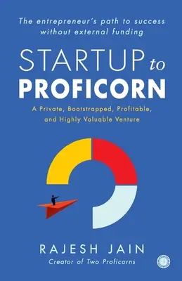 Vom Startup zum Proficorn: Ein privates, überschaubares, profitables und äußerst wertvolles Unternehmen - Startup to Proficorn: A Private, Bootstrapped, Profitable, and Highly Valuable Venture