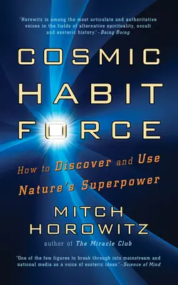 Kosmische Gewohnheitskraft: Wie man die Superkraft der Natur entdeckt und nutzt - Cosmic Habit Force: How to Discover and Use Nature's Superpower