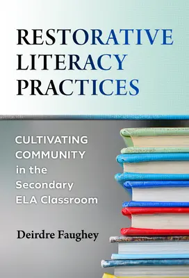 Wiederherstellende Alphabetisierungspraktiken: Die Pflege der Gemeinschaft im Sekundarbereich Ela - Restorative Literacy Practices: Cultivating Community in the Secondary Ela Classroom