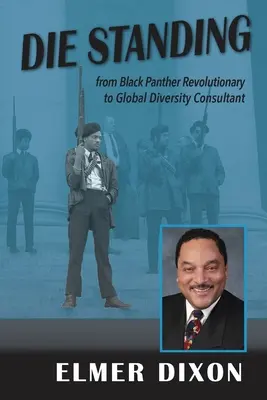 Stehend sterben: Vom Black-Panther-Revolutionär zum globalen Diversity-Berater - Die Standing: From Black Panther Revolutionary to Global Diversity Consultant