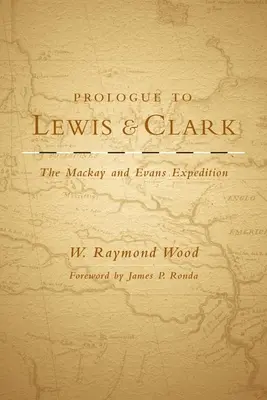Prolog zu Lewis und Clark, Band 79: Die MacKay- und Evans-Expedition - Prologue to Lewis and Clark, Volume 79: The MacKay and Evans Expedition