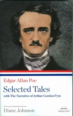 Edgar Allan Poe: Ausgewählte Erzählungen mit der Erzählung von Arthur Gordon Pym: Ein Taschenbuchklassiker der Library of America - Edgar Allan Poe: Selected Tales with the Narrative of Arthur Gordon Pym: A Library of America Paperback Classic