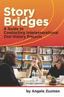 Story Bridges - Ein Leitfaden für die Durchführung von generationenübergreifenden Oral-History-Projekten - Story Bridges - A Guide for Conducting Intergenerational Oral History Projects