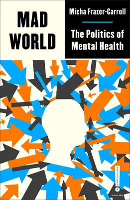 Verrückte Welt: Die Politik der psychischen Gesundheit - Mad World: The Politics of Mental Health