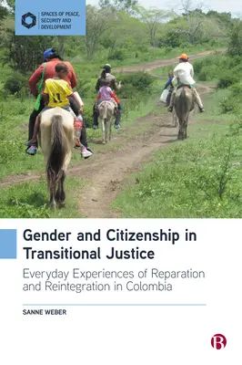 Geschlecht und Staatsbürgerschaft in der Übergangsjustiz: Alltagserfahrungen mit Wiedergutmachung und Reintegration in Kolumbien - Gender and Citizenship in Transitional Justice: Everyday Experiences of Reparation and Reintegration in Colombia