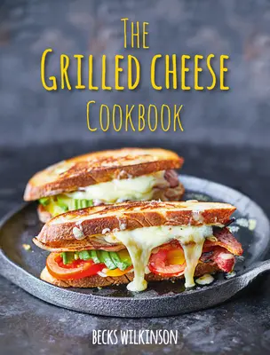 Das Grillkäse-Kochbuch - The Grilled Cheese Cookbook