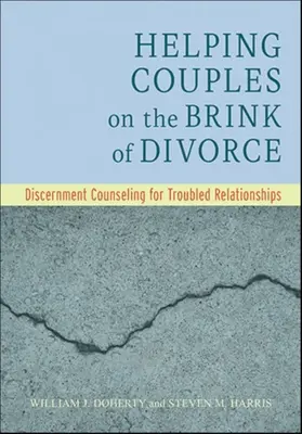 Hilfe für Paare am Rande der Scheidung: Unterscheidungsberatung für gestörte Beziehungen - Helping Couples on the Brink of Divorce: Discernment Counseling for Troubled Relationships