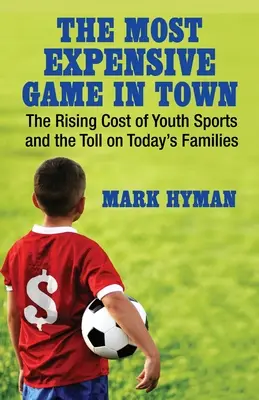 Das teuerste Spiel der Stadt: Die steigenden Kosten des Jugendsports und die Folgen für die Familien von heute - The Most Expensive Game in Town: The Rising Cost of Youth Sports and the Toll on Today's Families