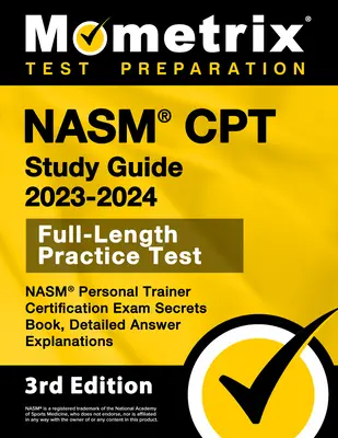 NASM CPT Study Guide 2023-2024 - NASM Personal Trainer Certification Exam Secrets Book, Full-Length Practice Test, Detailed Answer Explanations: [3. - NASM CPT Study Guide 2023-2024 - NASM Personal Trainer Certification Exam Secrets Book, Full-Length Practice Test, Detailed Answer Explanations: [3rd
