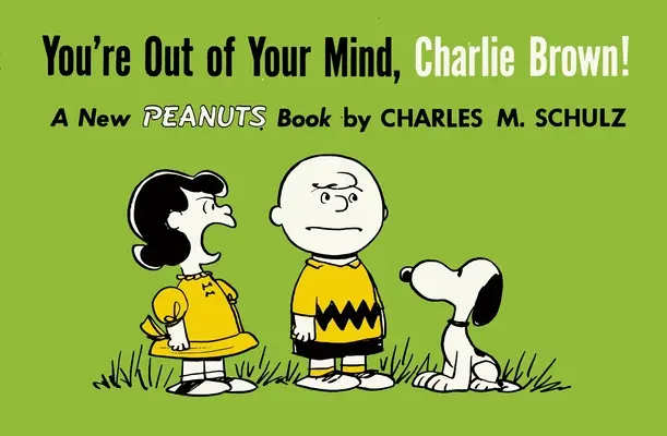 Du hast den Verstand verloren, Charlie Brown! Ein neues Peanuts-Buch - You're Out of Your Mind, Charlie Brown!: A New Peanuts Book