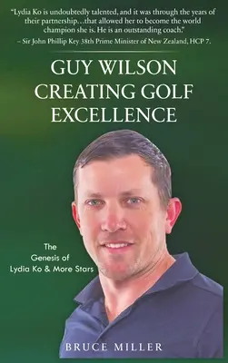 Guy Wilson - Die Erschaffung von Golf-Exzellenz: Die Entstehungsgeschichte von Lydia Ko und anderen Stars - Guy Wilson Creating Golf Excellence: The Genesis of Lydia Ko & More Stars