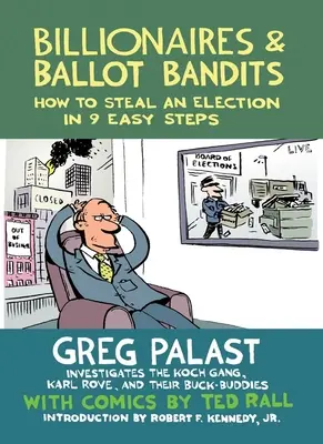 Milliardäre und Wahlbanditen: Wie man in 9 einfachen Schritten eine Wahl stiehlt - Billionaires & Ballot Bandits: How to Steal an Election in 9 Easy Steps