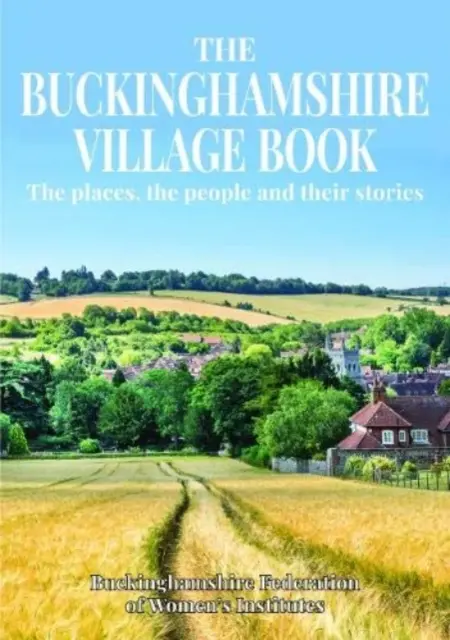 Buckinghamshire Village Book - Die Orte, die Menschen und ihre Geschichten - Buckinghamshire Village Book - The places, the people and their stories