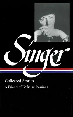 Isaac Bashevis Singer: Gesammelte Geschichten Bd. 2 - (LOA #150) : Ein Freund von Kafka zu den Leidenschaften - Isaac Bashevis Singer: Collected Stories Vol. 2 - (LOA #150) : A Friend of Kafka to Passions