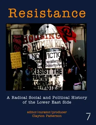 Widerstand: Eine radikale soziale und politische Geschichte der Lower East Side - Resistance: A Radical Social and Political History of the Lower East Side