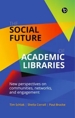 Die soziale Zukunft wissenschaftlicher Bibliotheken: Neue Perspektiven für Gemeinschaften, Netzwerke und Engagement - The Social Future of Academic Libraries: New Perspectives on Communities, Networks, and Engagement