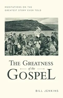 Die Großartigkeit des Evangeliums: Meditationen über die größte je erzählte Geschichte - The Greatness of the Gospel: Meditations on the Greatest Story Ever Told