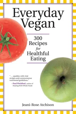 Vegan im Alltag: 300 Rezepte für eine gesunde Ernährung - Everyday Vegan: 300 Recipes for Healthful Eating