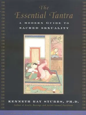 Das wesentliche Tantra: Ein moderner Leitfaden zur heiligen Sexualität - The Essential Tantra: A Modern Guide to Sacred Sexuality