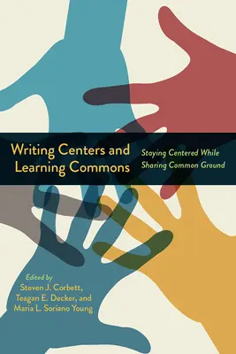 Schreibzentren und Lerngemeinschaften: Zentriert bleiben und Gemeinsamkeiten teilen - Writing Centers and Learning Commons: Staying Centered While Sharing Common Ground