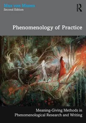 Phänomenologie der Praxis: Bedeutungsgebende Methoden in der phänomenologischen Forschung und im Schreiben - Phenomenology of Practice: Meaning-Giving Methods in Phenomenological Research and Writing