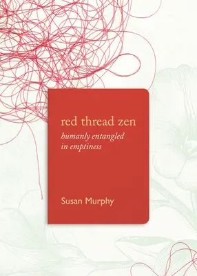 Roter Faden Zen: Menschlich verstrickt in die Leere - Red Thread Zen: Humanly Entangled in Emptiness