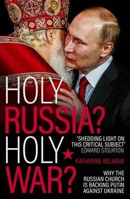 Heiliges Russland? Heiliger Krieg? Warum die russische Kirche Putin gegen die Ukraine unterstützt - Holy Russia? Holy War?: Why the Russian Church Is Backing Putin Against Ukraine