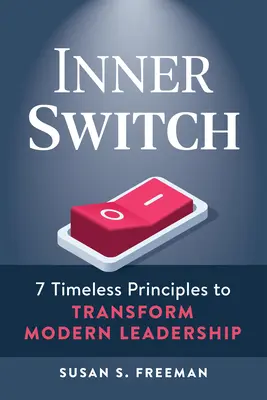 Innerer Schalter: 7 zeitlose Prinzipien zur Transformation moderner Führung - Inner Switch: 7 Timeless Principles to Transform Modern Leadership