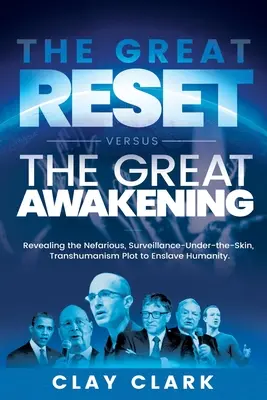 Der große Reset versus das große Erwachen: Die Aufdeckung des ruchlosen, unter die Haut gehenden, transhumanistischen Plans zur Versklavung der Menschheit - The Great Reset Versus The Great Awakening: Revealing the Nefarious, Surveillance-Under-The-Skin, Transhumanism Plot to Enslave Humanity