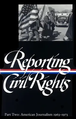 Berichterstattung über Bürgerrechte Band 2 (LOA #138) - Amerikanischer Journalismus 1963-1973 - Reporting Civil Rights Vol. 2 (LOA #138) - American Journalism 1963-1973