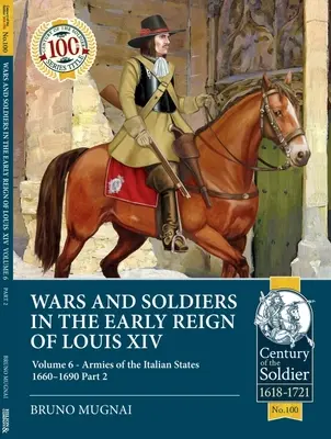 Kriege und Soldaten in der frühen Regierungszeit Ludwigs XIV.: Band 6 - Die Heere der italienischen Staaten 1660-1690, Teil 2 - Wars and Soldiers in the Early Reign of Louis XIV: Volume 6 - Armies of the Italian States 1660-1690 Part 2