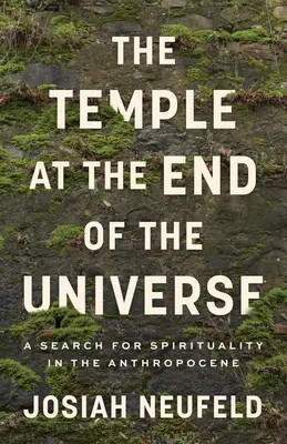 Der Tempel am Ende des Universums: Eine Suche nach Spiritualität im Anthropozän - The Temple at the End of the Universe: A Search for Spirituality in the Anthropocene