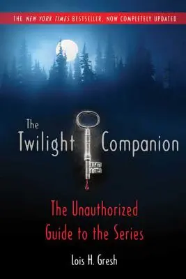 The Twilight Companion: Vollständig aktualisiert: Der unautorisierte Leitfaden zur Serie - The Twilight Companion: Completely Updated: The Unauthorized Guide to the Series