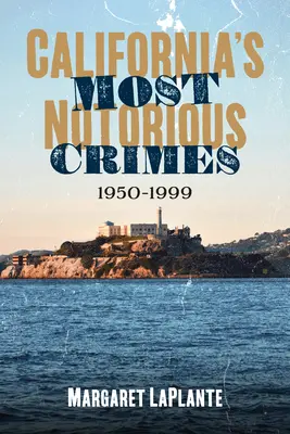 Kaliforniens berüchtigtste Verbrechen: 1950-1999 - California's Most Notorious Crimes: 1950-1999