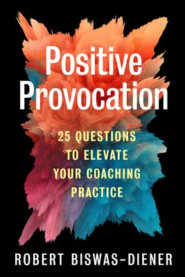 Positive Provokation: 25 Fragen, um Ihre Coaching-Praxis zu verbessern - Positive Provocation: 25 Questions to Elevate Your Coaching Practice