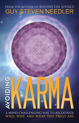 Karma vermeiden - Ein geistig herausfordernder Weg, um zu erkennen, wer, warum und was Sie wirklich sind - Avoiding Karma - A Mind-Challenging Way to Recognize Who, Why, and What You Truly are