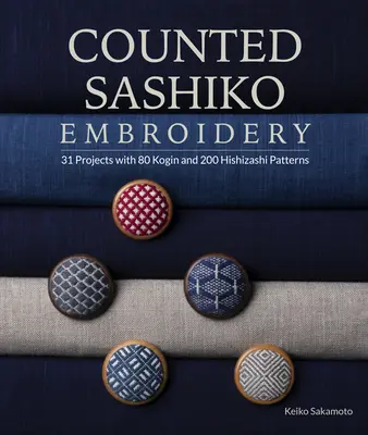 Gezählte Sashiko-Stickerei: 31 Projekte mit 80 Kogin- und 200 Hishizashi-Mustern - Counted Sashiko Embroidery: 31 Projects with 80 Kogin and 200 Hishizashi Patterns