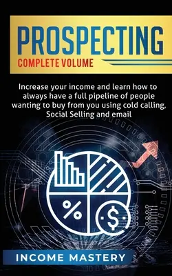 Akquise: Steigern Sie Ihr Einkommen und lernen Sie, wie Sie durch Kaltakquise immer eine volle Pipeline von Kunden haben, die bei Ihnen kaufen wollen. - Prospecting: Increase Your Income and Learn How to Always Have a Full Pipeline of People Wanting to Buy from You Using Cold Calling