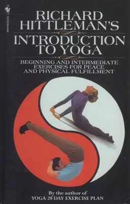 Richard Hittleman's Einführung in Yoga - Übungen für Anfänger und Fortgeschrittene für Frieden und körperliche Entfaltung - Richard Hittleman's Introduction to Yoga - Beginning and Intermediate Exercises for Peace and Physical Fulfillment