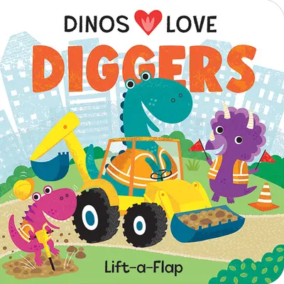 Dinos lieben Bagger: Konstruktion Lift-A-Flap - Dinos Love Diggers: Construction Lift-A-Flap