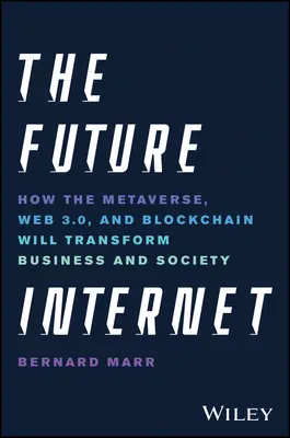 Das Internet der Zukunft: Wie das Metaverse, Web 3.0 und Blockchain Wirtschaft und Gesellschaft verändern werden - The Future Internet: How the Metaverse, Web 3.0, and Blockchain Will Transform Business and Society