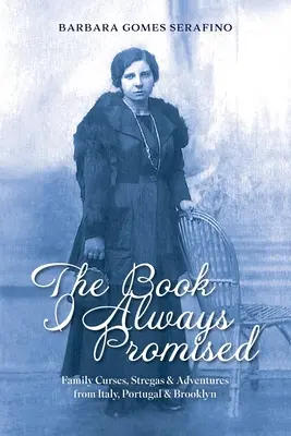 Das Buch, das ich immer versprochen habe: Familienflüche, Stregas und Abenteuer aus Italien, Portugal und Brooklyn - The Book I Always Promised: Family Curses, Stregas & Adventures from Italy, Portugal & Brooklyn