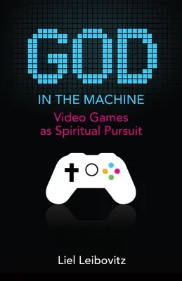 Gott in der Maschine: Videospiele als spirituelles Streben - God in the Machine: Video Games as Spiritual Pursuit