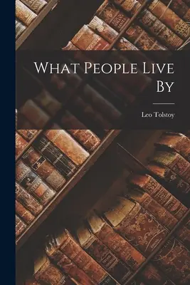 Wonach die Menschen leben ((Graf) Leo Tolstoi) - What People Live By ((Graf) Leo Tolstoy)