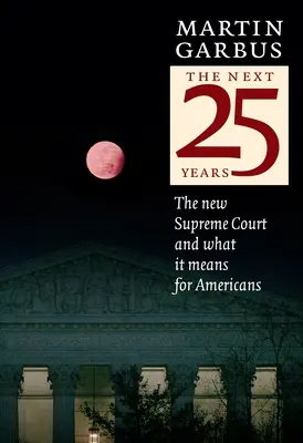 Die nächsten 25 Jahre: Der neue Oberste Gerichtshof und was er für die Amerikaner bedeutet - The Next 25 Years: The New Supreme Court and What It Means for Americans