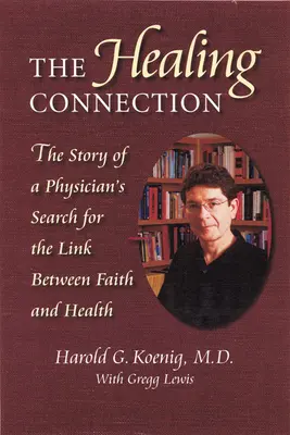 Heilende Verbindung: Die Geschichte eines Arztes auf der Suche nach der Verbindung zwischen Glaube und Heilung - Healing Connection: Story of Physicians Search for Link Between Faith & Hea